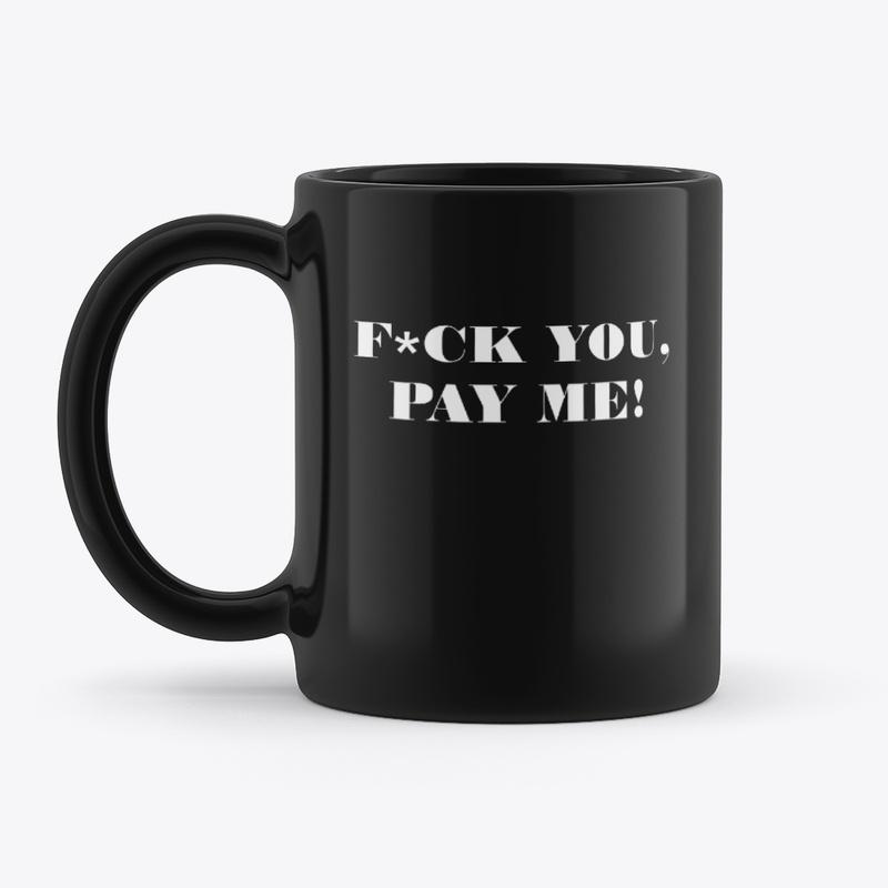 "F*CK YOU. PAY ME!" - Movie Quote Mug